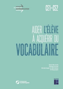 Agrandir l'image de Aider l'élève à acquérir du vocabulaire CE1 - CE2 (+ ressources numériques) Image de Aider l'élève à acquérir du vocabulaire CE1 - CE2 (+ ressources numériques)