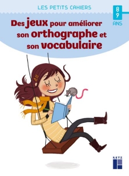 Agrandir l'image de Des jeux pour améliorer son orthographe et son vocabulaire 8 - 9 ans Image de Des jeux pour améliorer son orthographe et son vocabulaire 8 - 9 ans